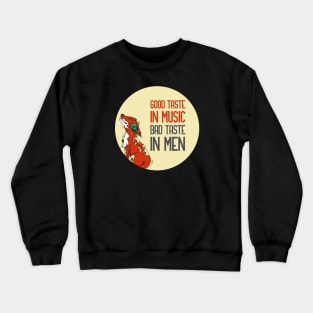 Good taste in music bad taste in men Crewneck Sweatshirt